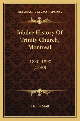 Jubilee History Of Trinity Church, Montreal: 1840-1890 (1890)