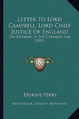 Letter To Lord Campbell, Lord Chief Justice Of England: On Reforms In The Common Law (1851)
