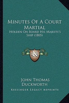 Minutes Of A Court Martial: Holden On Board His Majesty's Ship (1805)