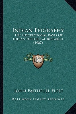 Indian Epigraphy: The Inscriptional Bases Of Indian Historical Research (1907)