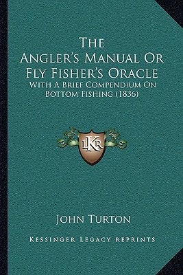 The Angler's Manual Or Fly Fisher's Oracle: With A Brief Compendium On Bottom Fishing (1836)