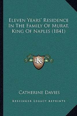 Eleven Years' Residence In The Family Of Murat, King Of Naples (1841)