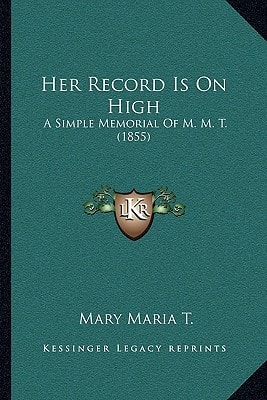Her Record Is On High: A Simple Memorial Of M. M. T. (1855)