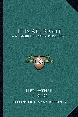 It Is All Right: A Memoir Of Maria Bliss (1875)