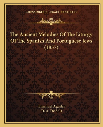 The Ancient Melodies Of The Liturgy Of The Spanish And Portuguese Jews (1857)
