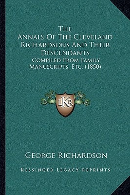 The Annals Of The Cleveland Richardsons And Their Descendants: Compiled From Family Manuscripts, Etc. (1850)