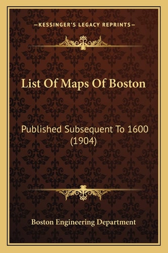 List Of Maps Of Boston: Published Subsequent To 1600 (1904)