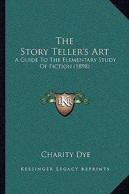 The Story Teller's Art: A Guide To The Elementary Study Of Fiction (1898)