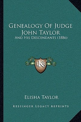 Genealogy Of Judge John Taylor: And His Descendants (1886)