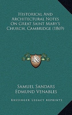 Historical And Architectural Notes On Great Saint Mary's Church, Cambridge (1869)