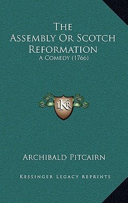 The Assembly Or Scotch Reformation: A Comedy (1766)