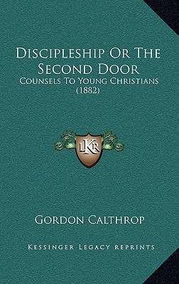 Discipleship Or The Second Door: Counsels To Young Christians (1882)