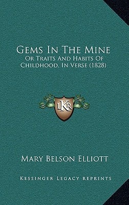 Gems In The Mine: Or Traits And Habits Of Childhood, In Verse (1828)