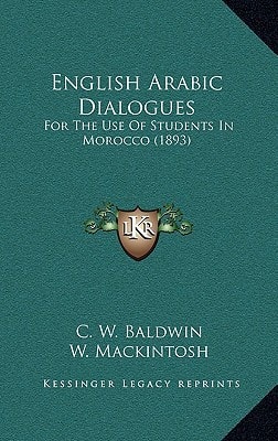 English Arabic Dialogues: For The Use Of Students In Morocco (1893)