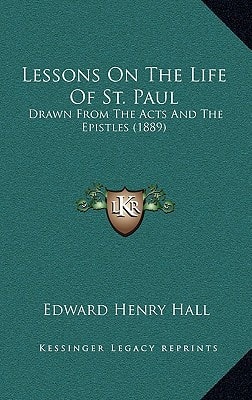 Lessons On The Life Of St. Paul: Drawn From The Acts And The Epistles (1889)