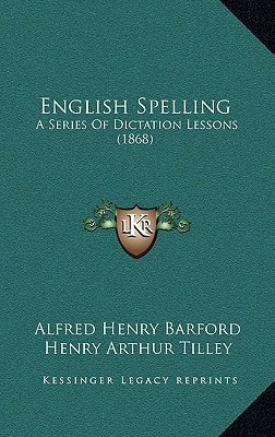 English Spelling: A Series Of Dictation Lessons (1868)
