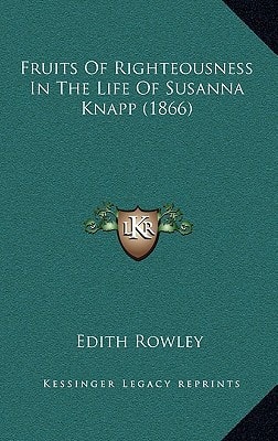 Fruits Of Righteousness In The Life Of Susanna Knapp (1866)