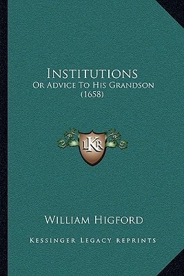 Institutions: Or Advice To His Grandson (1658)