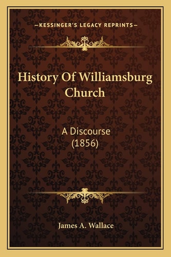 History Of Williamsburg Church: A Discourse (1856)