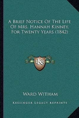 A Brief Notice Of The Life Of Mrs. Hannah Kinney, For Twenty Years (1842)