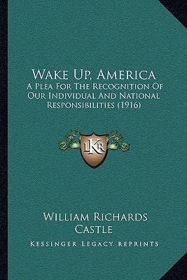 Wake Up, America: A Plea For The Recognition Of Our Individual And National Responsibilities (1916)