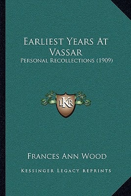 Earliest Years At Vassar: Personal Recollections (1909)