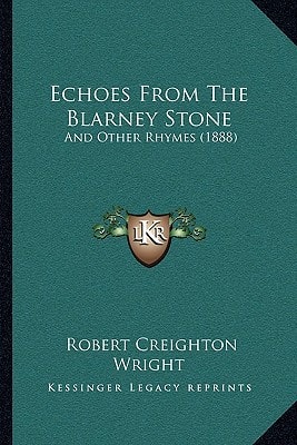 Echoes From The Blarney Stone: And Other Rhymes (1888)