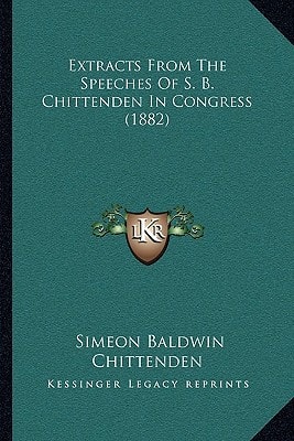 Extracts From The Speeches Of S. B. Chittenden In Congress (1882)