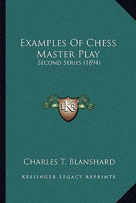 Examples Of Chess Master Play: Second Series (1894)