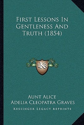 First Lessons In Gentleness And Truth (1854)