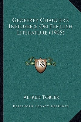 Geoffrey Chaucer's Influence On English Literature (1905)