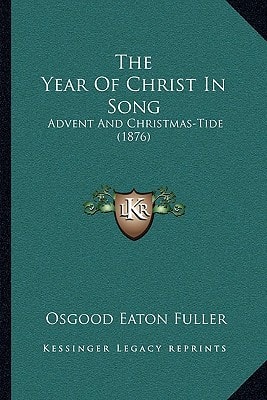 The Year Of Christ In Song: Advent And Christmas-Tide (1876)