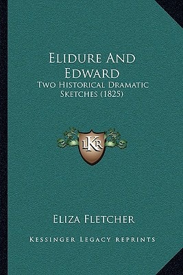 Elidure And Edward: Two Historical Dramatic Sketches (1825)