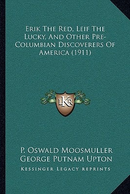 Erik The Red, Leif The Lucky, And Other Pre-Columbian Discoverers Of America (1911)