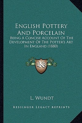 English Pottery And Porcelain: Being A Concise Account Of The Development Of The Potter's Art In England (1880)