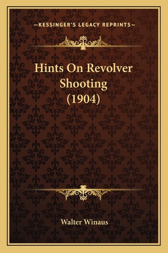 Hints On Revolver Shooting (1904)
