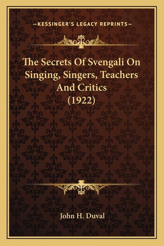 The Secrets Of Svengali On Singing, Singers, Teachers And Critics (1922)