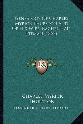 Genealogy Of Charles Myrick Thurston And Of His Wife, Rachel Hall Pitman (1865)