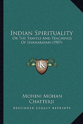 Indian Spirituality: Or The Travels And Teachings Of Sivanarayan (1907)
