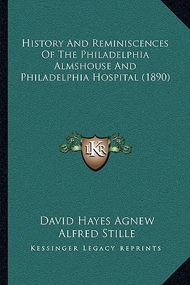 History And Reminiscences Of The Philadelphia Almshouse And Philadelphia Hospital (1890)