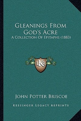 Gleanings From God's Acre: A Collection Of Epitaphs (1883)