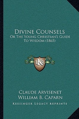 Divine Counsels: Or The Young Christian's Guide To Wisdom (1865)