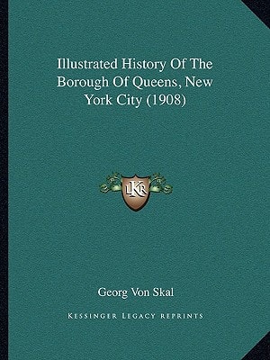 Illustrated History Of The Borough Of Queens, New York City (1908)