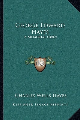 George Edward Hayes: A Memorial (1882)