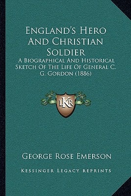 England's Hero And Christian Soldier: A Biographical And Historical Sketch Of The Life Of General C. G. Gordon (1886)
