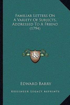 Familiar Letters On A Variety Of Subjects, Addressed To A Friend (1794)