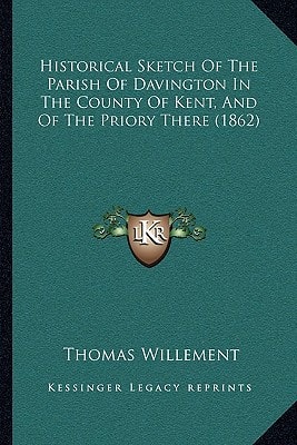 Historical Sketch Of The Parish Of Davington In The County Of Kent, And Of The Priory There (1862)