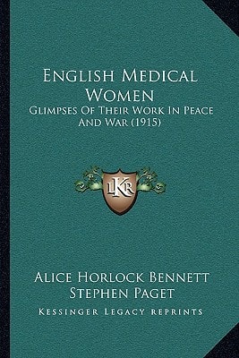 English Medical Women: Glimpses Of Their Work In Peace And War (1915)