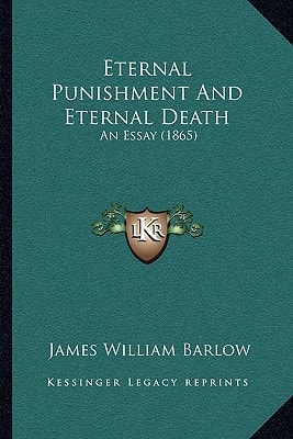 Eternal Punishment And Eternal Death: An Essay (1865)