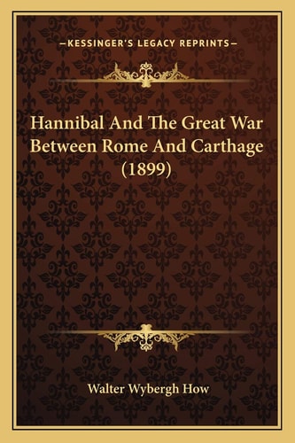 Hannibal And The Great War Between Rome And Carthage (1899)